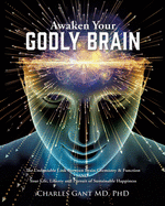 Awaken Your Godly Brain: The Undeniable Link Between Brain Chemistry and Function, Sustainable Happiness and Spirituality