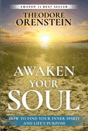 Awaken Your Soul: How to Find Your Inner Spirit and Life's Purpose