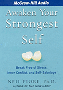 Awaken Your Strongest Self: Break Free of Stress, Inner Conflict, and Self-Sabotage - Fiore, Neil A, PhD, and Dufris, William (Read by)