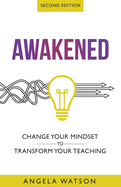 Awakened: Change Your Mindset to Transform Your Teaching (Second Edition)