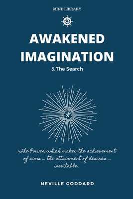 Awakened Imagination & The Search: imagination Creates Reality - Journals, Mentor, and Goddard, Neville