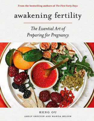 Awakening Fertility: The Essential Art of Preparing for Pregnancy by the Authors of the First Forty Days - Ou, Heng, and Greeven, Amely, and Belger, Marisa