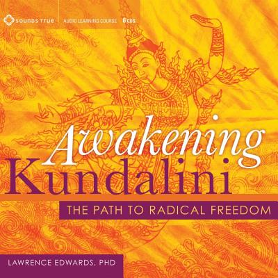 Awakening Kundalini: The Path to Radical Freedom - Edwards, Lawrence