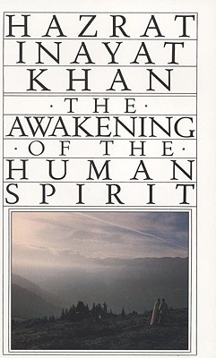 Awakening of the Human Spirit - Khan, Inayat, and Khan, Hazart Inayat, and Khan, Hazrat Inayat