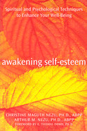 Awakening Self-Esteem: Spiritual and Psychological Techniques to Enhance Your Well-Being - Nezu, Christine Maguth, PhD, Abpp, and Nezu, Arthur M, PhD, Abpp, and Dowd, E Thomas, PhD, Abpp (Foreword by)