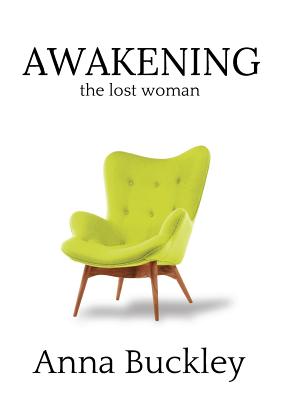 Awakening the Lost Woman: Book 1 - Buckley, Anna