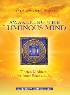 Awakening the Luminous Mind - Rinpoche, Tenzin Wangyal