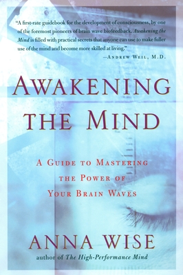 Awakening the Mind: A Guide to Mastering the Power of Your Brain Waves - Wise, Anna