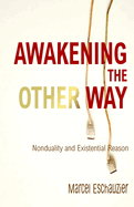 Awakening the Other Way: Nonduality and Existential Reason