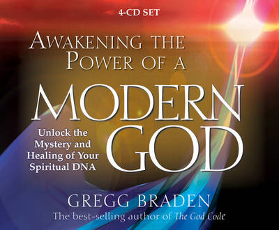 Awakening the Power of a Modern God - Braden, Gregg