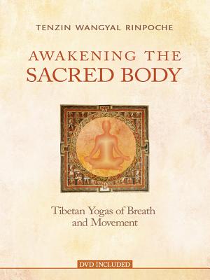 Awakening the Sacred Body: Tibetan Yogas of Breath and Movement - Wangyal Rinpoche, Tenzin, and Vaughn, Marcy (Editor)