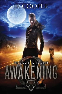 Awakening: The Summer Omega Series, Book 1 - Cooper, Jk, and Fawkes, September C (Editor), and Brooks, Mikey (Designer)