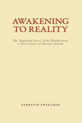 Awakening to Reality: The "regulated Verses" of the Wuzhen Pian, a Taoist Classic of Internal Alchemy - Pregadio, Fabrizio