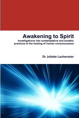 Awakening to Spirit - Lachemeier, Juliette, Dr.