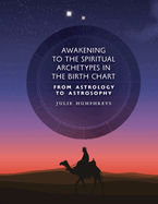 Awakening to the Spiritual Archetypes in the Birth Chart: From Astrology to Astrosophy