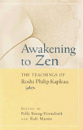 Awakening to Zen: The Teachings of Roshi Philip Kapleau