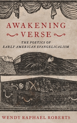 Awakening Verse: The Poetics of Early American Evangelicalism - Roberts, Wendy Raphael