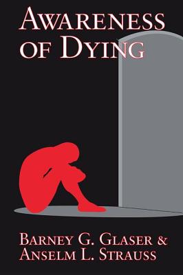 Awareness of Dying - Glaser, Barney G., and Strauss, Anselm L.