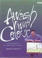 Awash with Color: A Practical Guide to Watercolour Painting