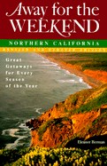 Away for the Weekend: Northern California: Great Getaways for Every Season of the Year - Berman, Eleanor