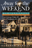 Away for the Weekend (R): Mid-Atlantic -- Revised and Updated Edition: Great Getaways Within 250 Miles of Washington, D.C. in Delaware, Maryland, Virgi Nia, West Virginia, Pennsylvania and New