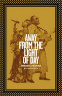 Away from the Light of Day - Bagayogo, Amadou, and Doumbia, Mariam, and Wright, Ann (Translated by)