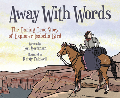 Away with Words: The Daring Story of Isabella Bird - Mortensen, Lori