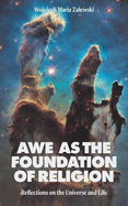 Awe as the Foundation of Religion: Reflections on the Universe and Life