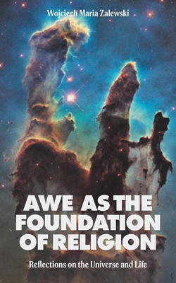 Awe as the Foundation of Religion: Reflections on the Universe and Life - Zalewski, Wojciech Maria