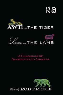 Awe for the Tiger, Love for the Lamb: A Chronicle of Sensibility to Animals - Preece, Rod (Editor)