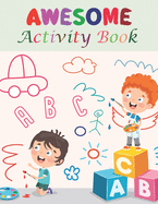 Awesome Activity Book: Letter Tracing, Number Tracing, Animal Tracing, Shape Tracing, Maze, Connect Dot-to-Dots, Drawing Steps, Coloring, Match the Number and More.