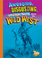 Awesome, Disgusting, Unusual Facts about the Wild West