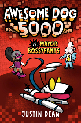 Awesome Dog 5000 vs. Mayor Bossypants (Book 2) - Dean, Justin