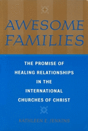 Awesome Families: The Promise of Healing Relationships in the International Churches of Christ