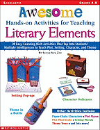 Awesome Hands-On Activities for Teaching Literary Elements: 30 Easy, Learning-Rich Activities That Tap Into Students' Multiple Intelligences to Teach Plot, Setting, Character, and Theme