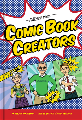 Awesome Minds: Comic Book Creators: An Entertaining History for Comics Lovers. Includes Superman, Spider-Man, the Justice League, and Many More. - Arbona, Alejandro