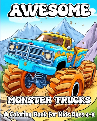 Awesome Monster Trucks: A Coloring Book for Kids Ages 4-8 - Bring these monster Trucks to Life - Jones, Willie