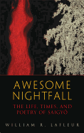 Awesome Nightfall: The Life, Times, and Poetry of Saigyo