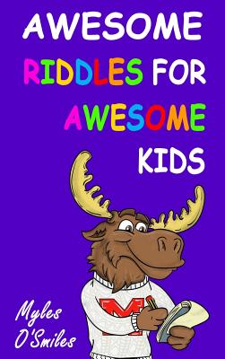 Awesome Riddles for Awesome Kids: Trick Questions, Riddles and Brain Teasers for Kids Age 8-12 - O'Smiles, Myles