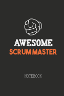 Awesome SCRUM MASTER Notebook: Note book for passionate Scrum Masters in agile software development projects. An awesome & cool gift for your Scrum Master friend or family member who works as a Scrum Master!