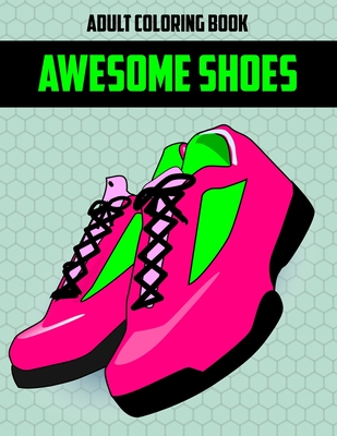 Awesome Shoes Adult Coloring Book: Cool Gift Coloring Book for Coworker Colleague - Studio, Rongh