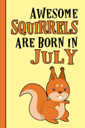 Awesome Squirrels Are Born in July: Birthday Gift Birth Month July - blank writing Journal - Notebook - Diary- Planner with lined pages for Notes, Sketches, To Do Lists and much more. Great gift idea for Squirrel Lovers