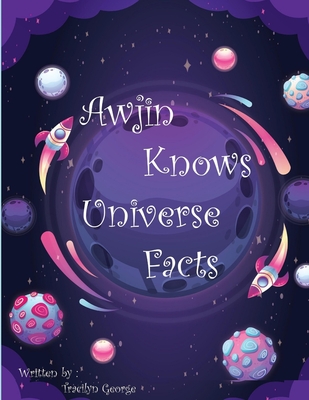 Awjin Knows Universe Facts - George, Tracilyn
