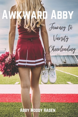 Awkward Abby - Journey to Varsity Cheerleading - Moody Hagen, Abby