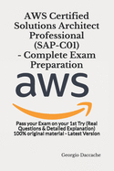 AWS Certified Solutions Architect Professional (SAP-C01) - Complete Exam Preparation: Pass your Exam on your 1st Try (Real Questions & Detailed Explanation) 100% original material - Latest Version