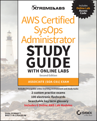AWS Certified SysOps Administrator Study Guide with Online Labs: Associate (SOA-C01) Exam - Perrott, Sara, and McLaughlin, Brett