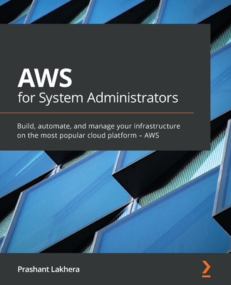 AWS for System Administrators: Build, automate, and manage your infrastructure on the most popular cloud platform - AWS - Lakhera, Prashant