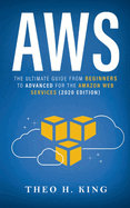 AWS: The Ultimate Guide From Beginners To Advanced For The Amazon Web Services (2020 Edition)