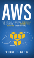 Aws: The Ultimate Guide From Beginners To Advanced For The Amazon Web Services (2020 Edition)