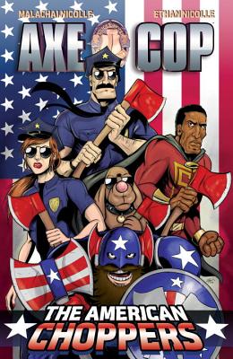 Axe Cop Volume 6: American Choppers - Nicollle, Malachai